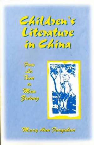 Children's Literature in China: From Lu Xun to Mao Zedong: From Lu Xun to Mao Zedong de Mary Ann Farquhar