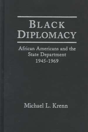 Black Diplomacy: African Americans and the State Department, 1945-69 de Michael Krenn