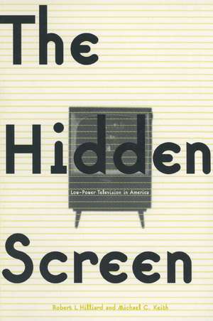 The Hidden Screen: Low Power Television in America de Robert L. Hilliard