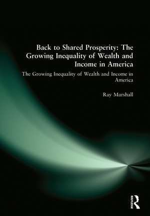 Back to Shared Prosperity: The Growing Inequality of Wealth and Income in America: The Growing Inequality of Wealth and Income in America de Ray Marshall