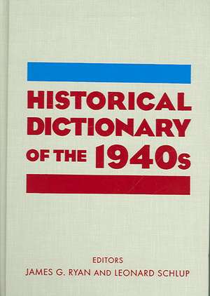 Historical Dictionary of the 1940s de James Gilbert Ryan