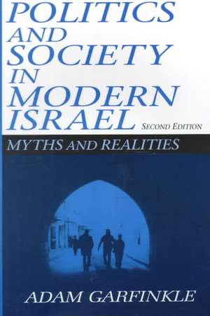 Politics and Society in Modern Israel: Myths and Realities de Adam Garfinkle