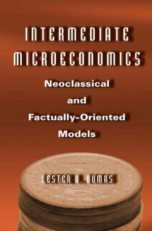 Intermediate Microeconomics: Neoclassical and Factually-oriented Models de Lester O. Bumas