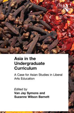 Asia in the Undergraduate Curriculum: A Case for Asian Studies in Liberal Arts Education: A Case for Asian Studies in Liberal Arts Education de Van Jay Symons