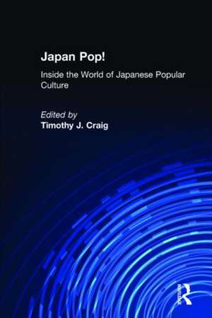 Japan Pop: Inside the World of Japanese Popular Culture: Inside the World of Japanese Popular Culture de Timothy J. Craig