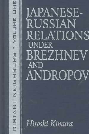 Japanese-Russian Relations Under Brezhnev and Andropov de Hiroshi Kimura