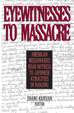 Eyewitnesses to Massacre: American Missionaries Bear Witness to Japanese Atrocities in Nanjing de Zhang Kaiyuan