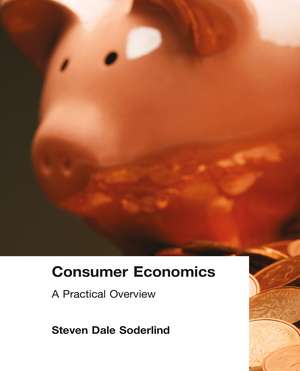 Consumer Economics: A Practical Overview: A Practical Overview de Steven Dale Soderlind