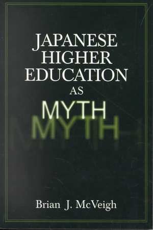 Japanese Higher Education as Myth de Brian J. McVeigh