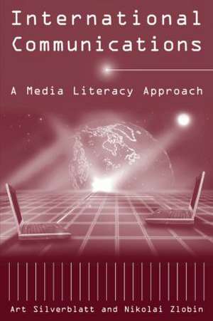 International Communications: A Media Literacy Approach de Art Silverblatt