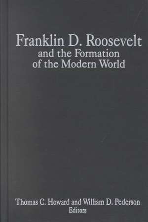 Franklin D.Roosevelt and the Formation of the Modern World de William D. Pederson