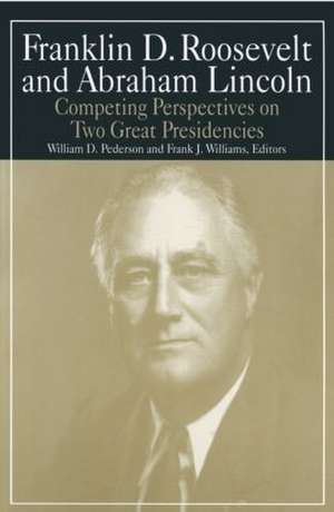 Franklin D.Roosevelt and Abraham Lincoln: Competing Perspectives on Two Great Presidencies de William D. Pederson