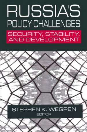 Russia's Policy Challenges: Security, Stability and Development de Stephen K. Wegren