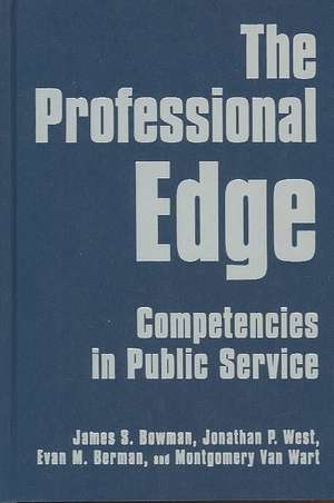 The Professional Edge: Competencies in Public Service de James S. Bowman