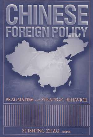 Chinese Foreign Policy: Pragmatism and Strategic Behavior de Suisheng Zhao