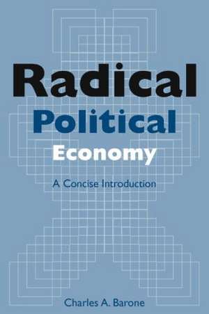 Radical Political Economy: A Concise Introduction: A Concise Introduction de Charles A. Barone