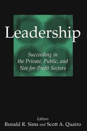 Leadership: Succeeding in the Private, Public, and Not-for-profit Sectors de Ronald R. Sims