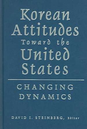 Korean Attitudes Toward the United States: Changing Dynamics de David I. Steinberg