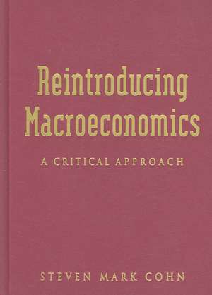 Reintroducing Macroeconomics: A Critical Approach de Steven Mark Cohn