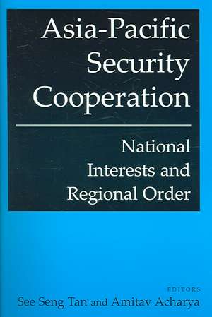 Asia-Pacific Security Cooperation: National Interests and Regional Order: National Interests and Regional Order de See Seng Tan