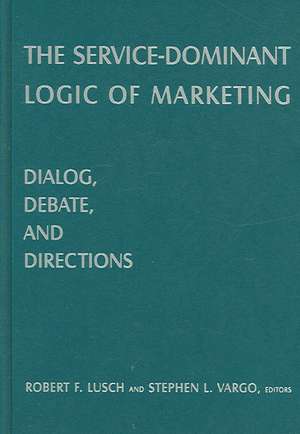 The Service-Dominant Logic of Marketing: Dialog, Debate, and Directions de Robert F. Lusch