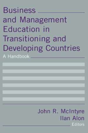 Business and Management Education in Transitioning and Developing Countries: A Handbook de John R. McIntyre