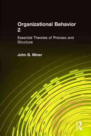 Organizational Behavior 2: Essential Theories of Process and Structure de John B. Miner