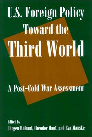 U.S. Foreign Policy Toward the Third World: A Post-cold War Assessment: A Post-cold War Assessment de Jurgen Ruland