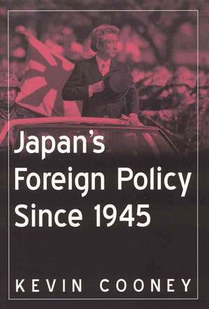 Japan's Foreign Policy Since 1945 de Kevin J. Cooney