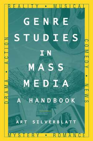 Genre Studies in Mass Media: A Handbook: A Handbook de Art Silverblatt