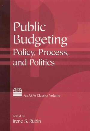 Public Budgeting: Policy, Process and Politics de Irene S. Rubin