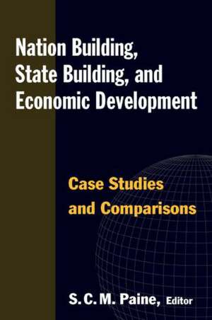 Nation Building, State Building, and Economic Development: Case Studies and Comparisons de Sarah C.M. Paine