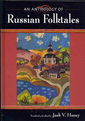 An Anthology of Russian Folktales de Jack V. Haney