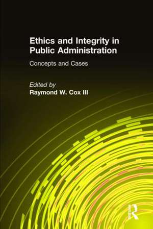 Ethics and Integrity in Public Administration de Raymond W Cox