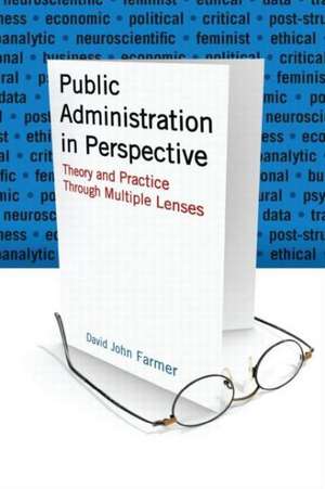 Public Administration in Perspective: Theory and Practice Through Multiple Lenses de David John Farmer