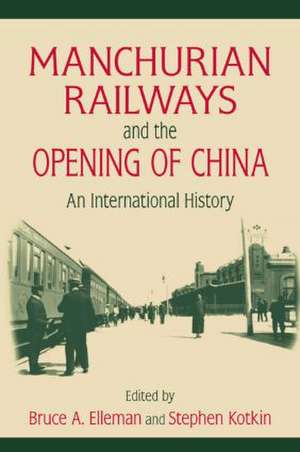 Manchurian Railways and the Opening of China: An International History: An International History de Bruce Elleman