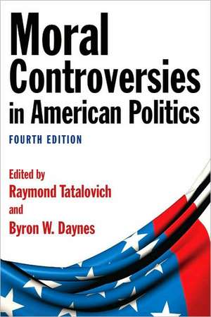 Moral Controversies in American Politics de Raymond Tatalovich