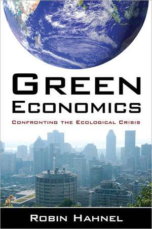 Green Economics: Confronting the Ecological Crisis de Robin Hahnel