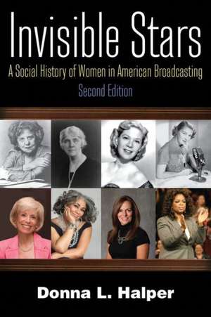 Invisible Stars: A Social History of Women in American Broadcasting de Donna Halper