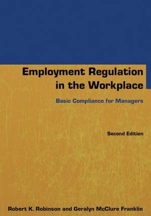 Employment Regulation in the Workplace: Basic Compliance for Managers de Robert K Robinson