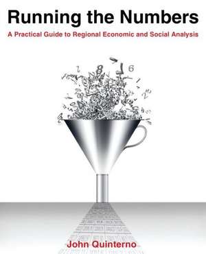 Running the Numbers: A Practical Guide to Regional Economic and Social Analysis: 2014: A Practical Guide to Regional Economic and Social Analysis de John Quinterno