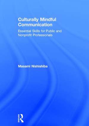 Culturally Mindful Communication: Essential Skills for Public and Nonprofit Professionals de Masami Nishishiba