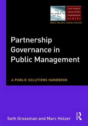 Partnership Governance in Public Management: A Public Solutions Handbook de Seth Grossman