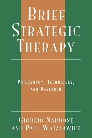 Brief Strategic Therapy: Philosophy, Techniques, and Research de Giorgio Nardone