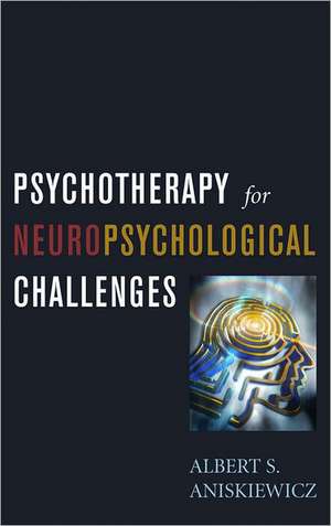 Psychotherapy for Neuropsychological Challenges de A.S. Aniskiewicz