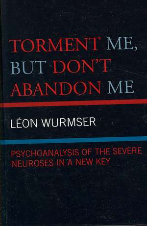 Torment Me, But Don't Abandon Me de Leon Wurmser