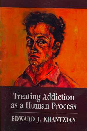 Treating Addiction as a Human Process de Edward J. Khantizan