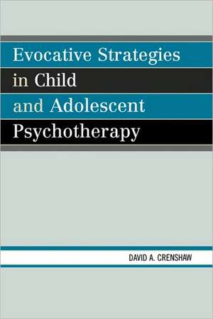 Evocative Strategies in Child and Adolescent Psychotherapy de David A. Crenshaw