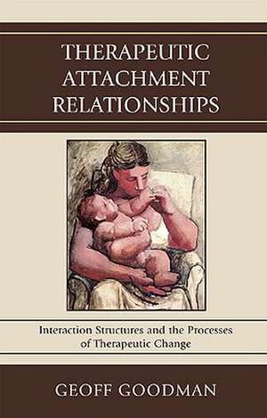 Therapeutic Attachment Relationships de Geoff Goodman