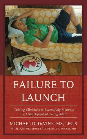 Failure to Launch: Guiding Clinicians to Successfully Motivate the Long-Dependent Young Adult de Michael Devine